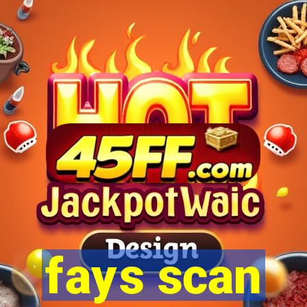 fays scan